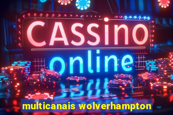 multicanais wolverhampton